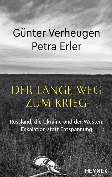 Günter Verheugen, Petra Erler, Der lange Weg zuum Krieg - Russland, die Ukraine und der Westen
Eskalation statt Entspannung